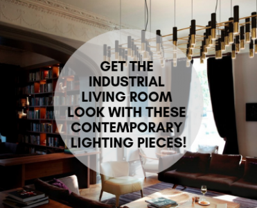 Get An Industrial Living Room With These Contemporary Lighting Pieces!